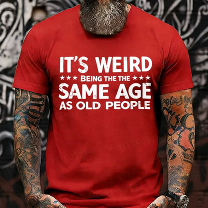 It's Weird Being The Same Age As Old People T-Shirts
