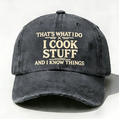 That's What I Do I Cook Stuff And I Know Things baseball cap