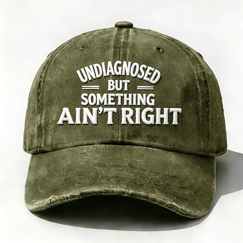 Embroidered ¡°Undiagnosed But Something Ain't Right¡± Hat