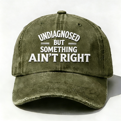 Embroidered ¡°Undiagnosed But Something Ain't Right¡± Hat