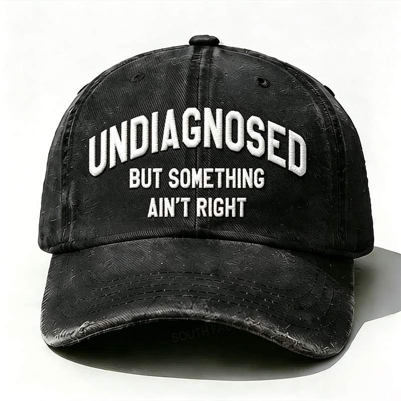 Personalized ¡°Undiagnosed But Something Ain't Right¡±Custom Embroidery Hat