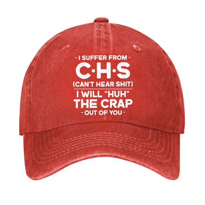 I Suffer From Chs Can't Hear Shit I Will Huh The Crap Out Of You Funny Sarcastic Hat