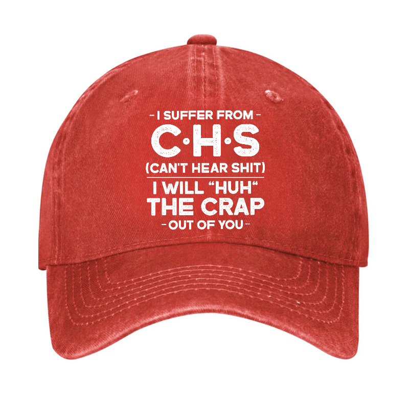 I Suffer From Chs Can't Hear Shit I Will Huh The Crap Out Of You Funny Sarcastic Hat