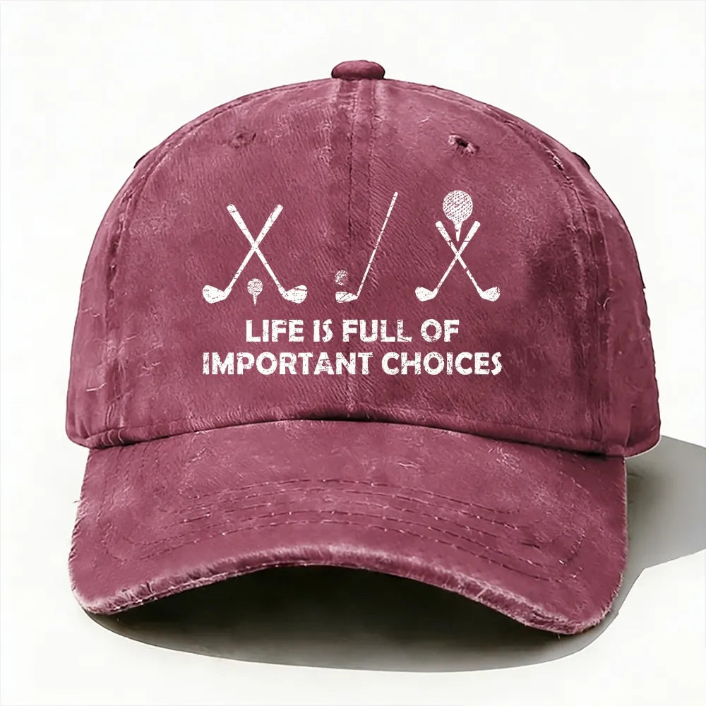 Life Is Full Of Important Choices Golf baseball cap