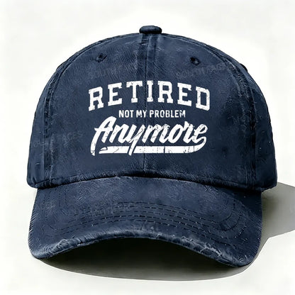 Retired Not My Problem Anymore baseball cap