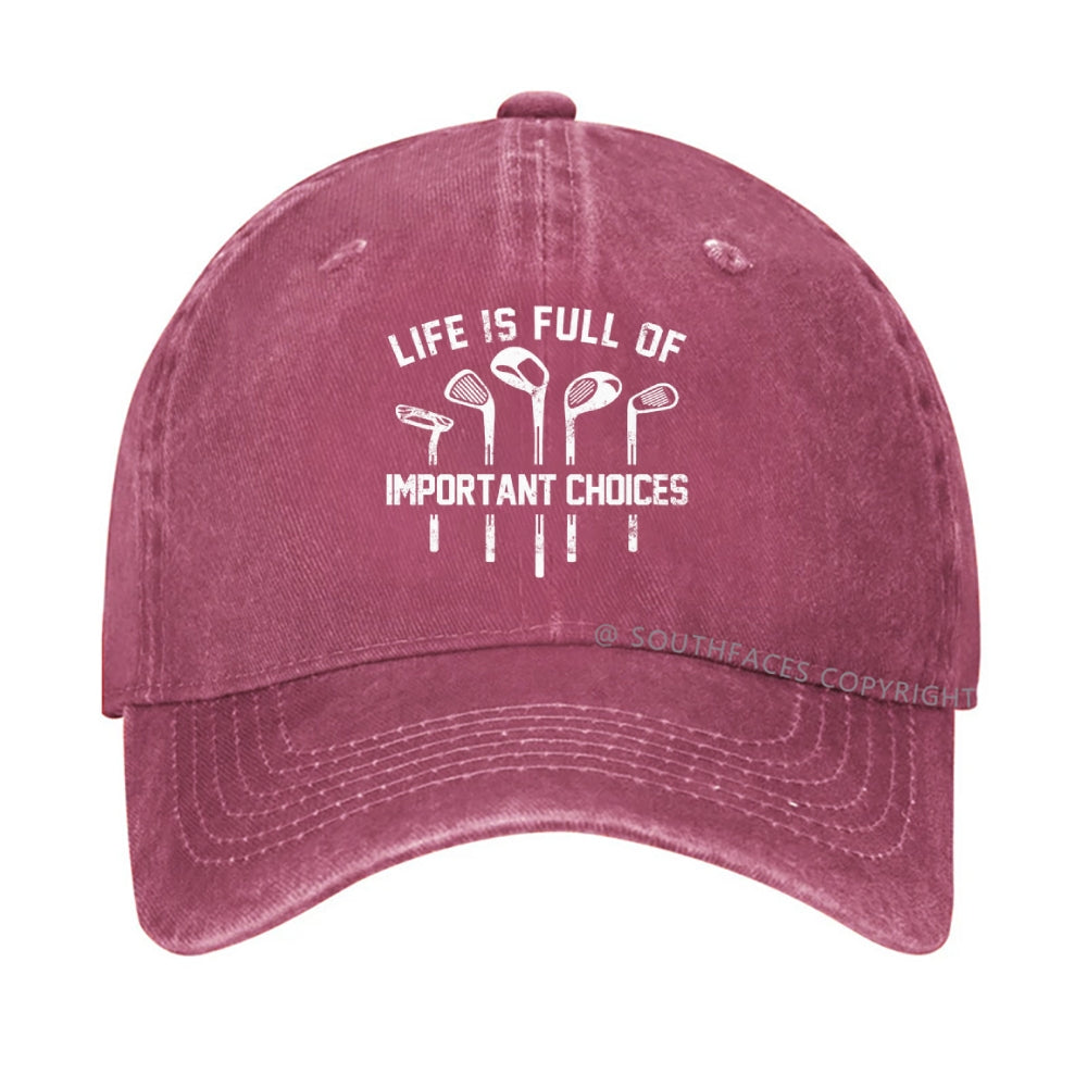 Life Is Full Of Important Choice Golf Player Hat
