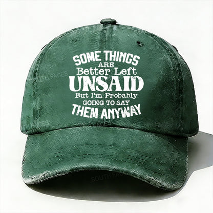 Some Things Are Better Left Unsaid But I'm Probably Going To Say Them Anyway Baseball Cap