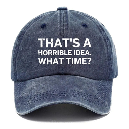 That's A Horrible Idea.What Time? Hats