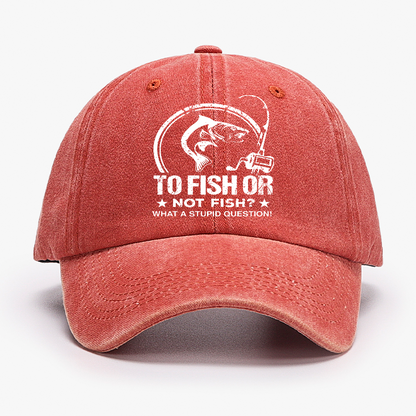 To Fish Or Not Fish? What A Stupid Question! Hat