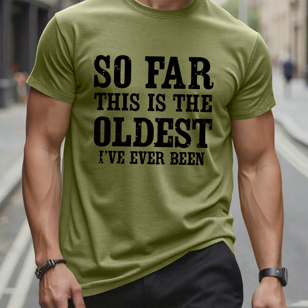 So Far This Is The Oldest I've Ever Been Funny Birthday Gift Men's T-shirt