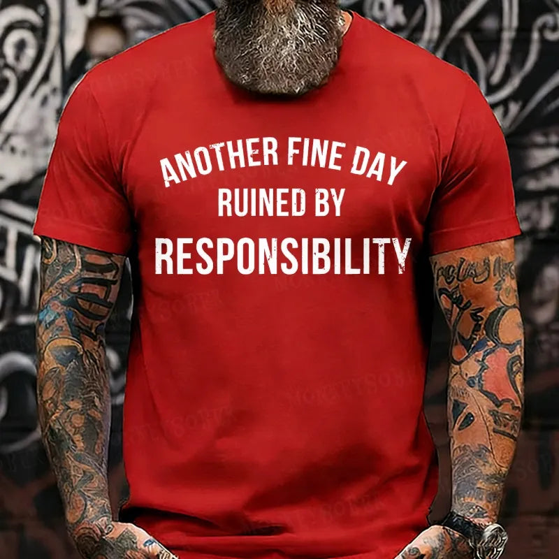 Another Fine Day Ruined By Responsibility T-Shirts