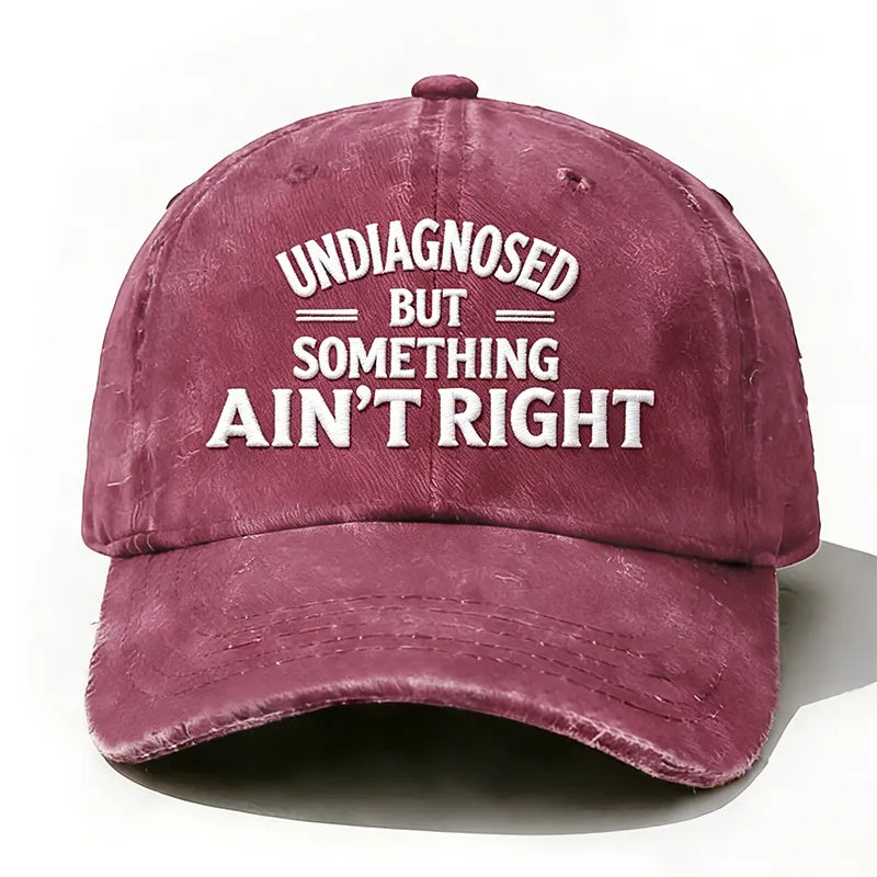 Embroidered ¡°Undiagnosed But Something Ain't Right¡± Hat