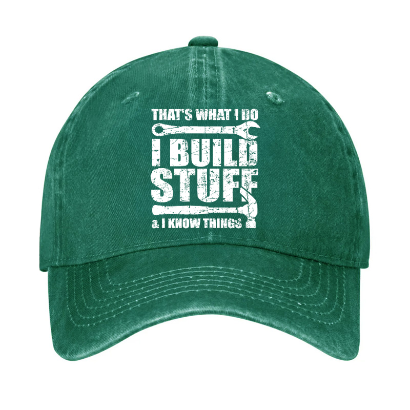 That's What I Do I Build Stuff And I Know Things Hat