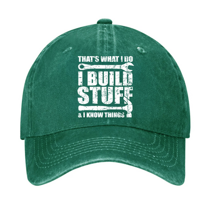 That's What I Do I Build Stuff And I Know Things Hat