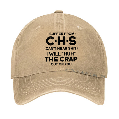 I Suffer From Chs Can't Hear Shit I Will Huh The Crap Out Of You Hat