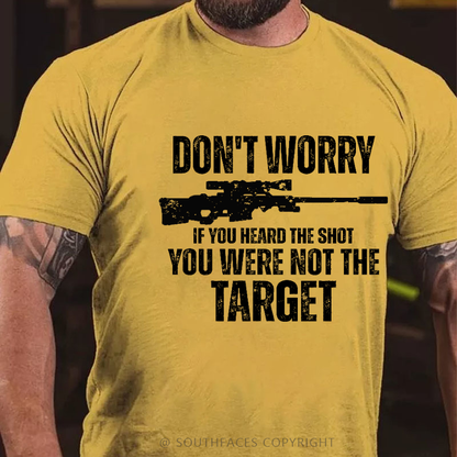 Don't Worry If You Heard The Shot You Were Not The Target Men's T-shirt