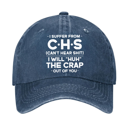 I Suffer From Chs Can't Hear Shit I Will Huh The Crap Out Of You Funny Sarcastic Hat