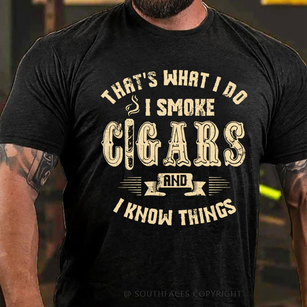 That's What I Do I Smoke Cigars And I Know Things T-Shirt