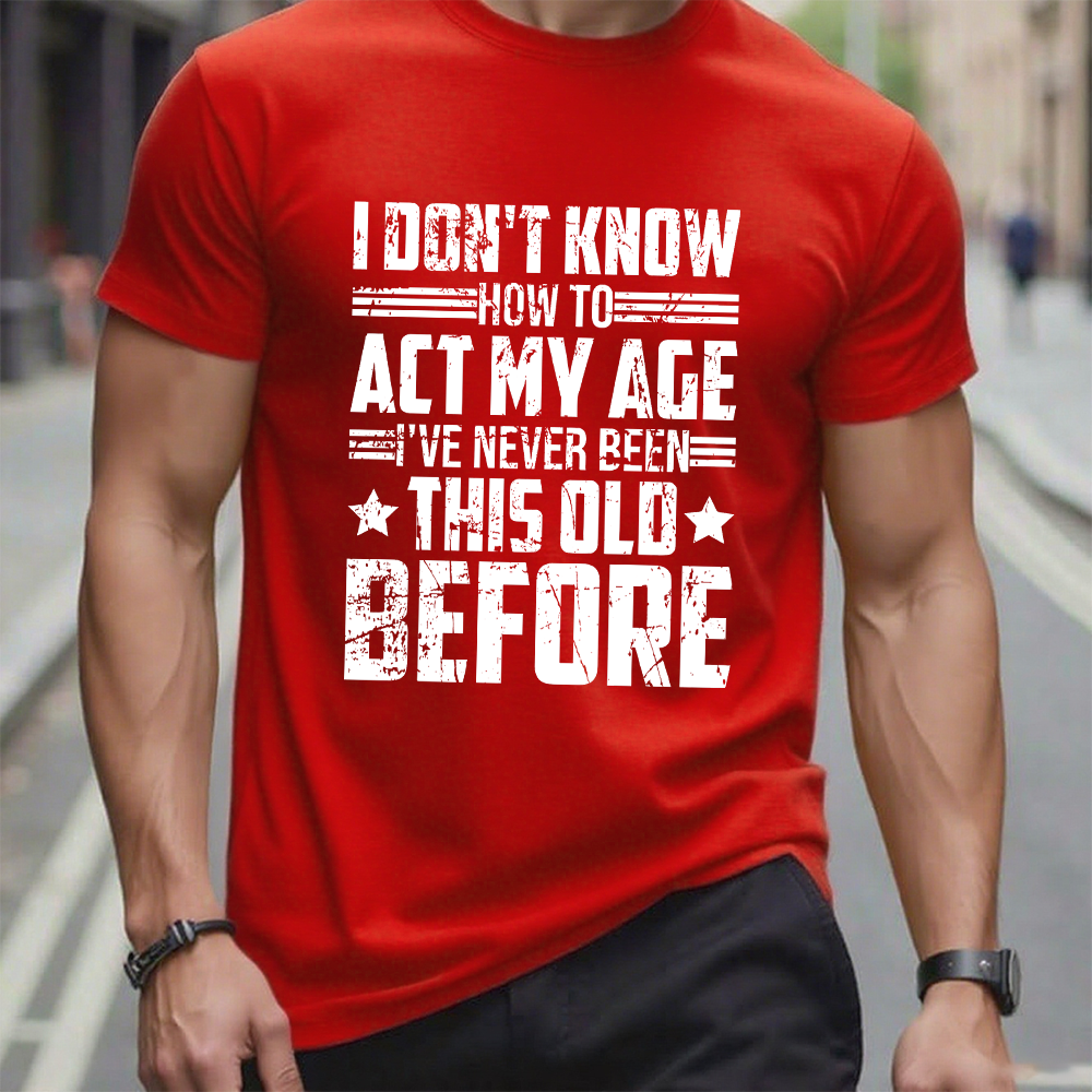 I Don't Know How To Act My Age Adulting Funny Adult T-Shirt