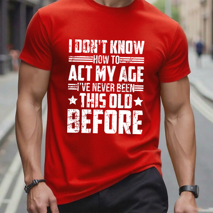 I Don't Know How To Act My Age Adulting Funny Adult T-Shirt