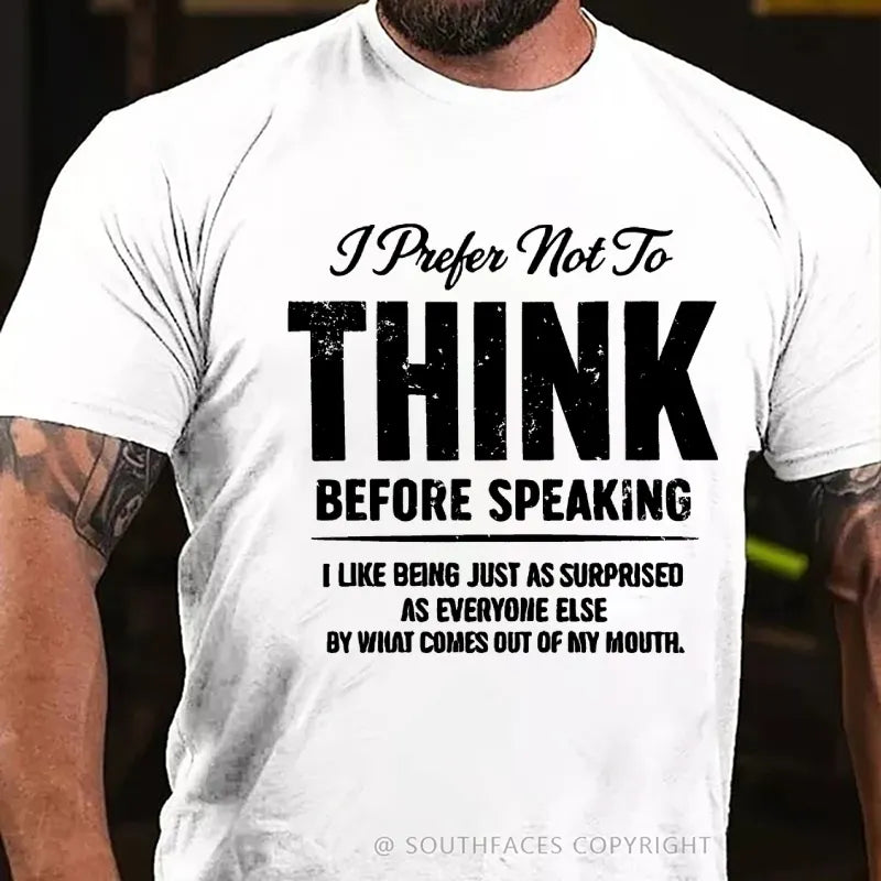 I Prefer Not To Think Before Speaking T-Shirt