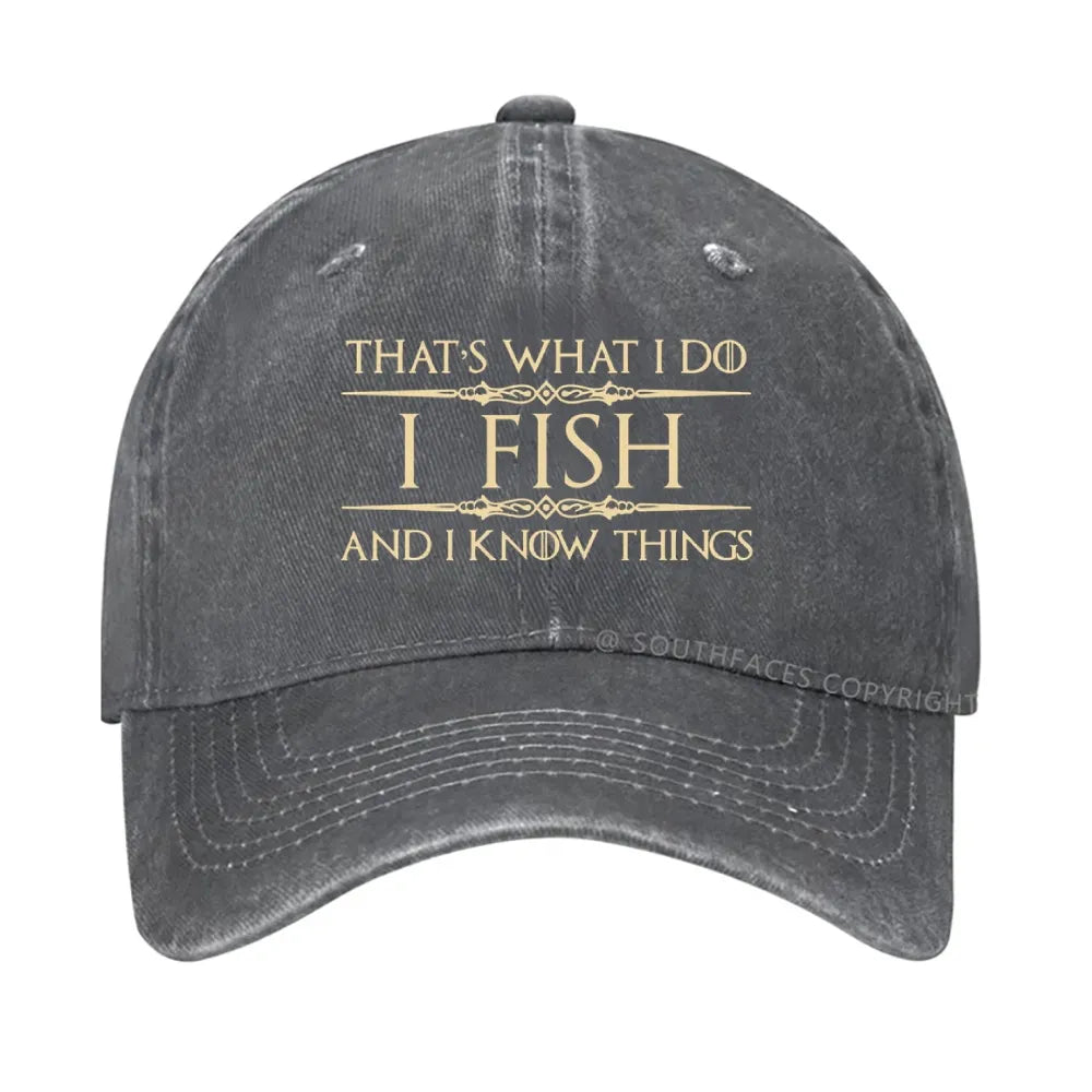 That's what I do I fish and I know things hat
