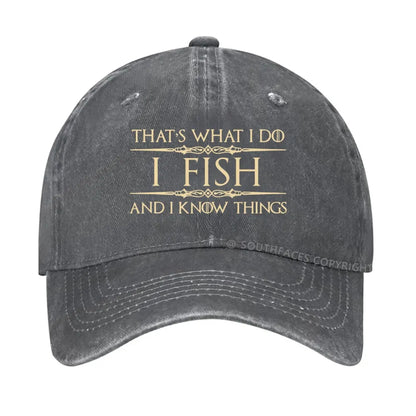 That's what I do I fish and I know things hat