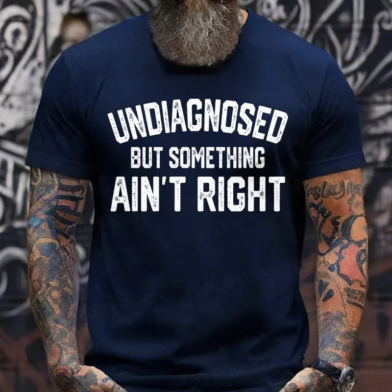 Undiagnosed But Something Ain't Right T-Shirts