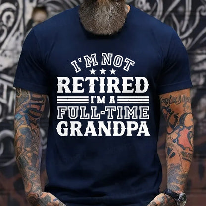 I'm Not Retired T-Shirt, Full Time Grandpa Tee, Funny Retirement T-Shirt