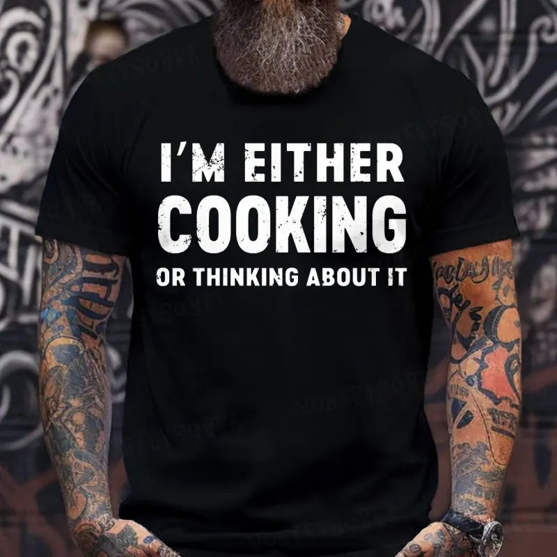 I'm Either Cooking Or Thinking About It T-Shirts