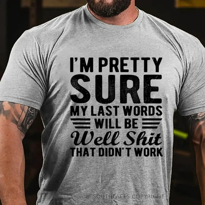 I'm Pretty Sure My Last Words Will Be Well Shit That Didn't Work T-Shirt
