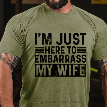 I'm Just Here To Embarrass My Wife T-Shirt