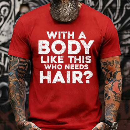With A Body Like This Who Needs Hair? Funny T-Shirts