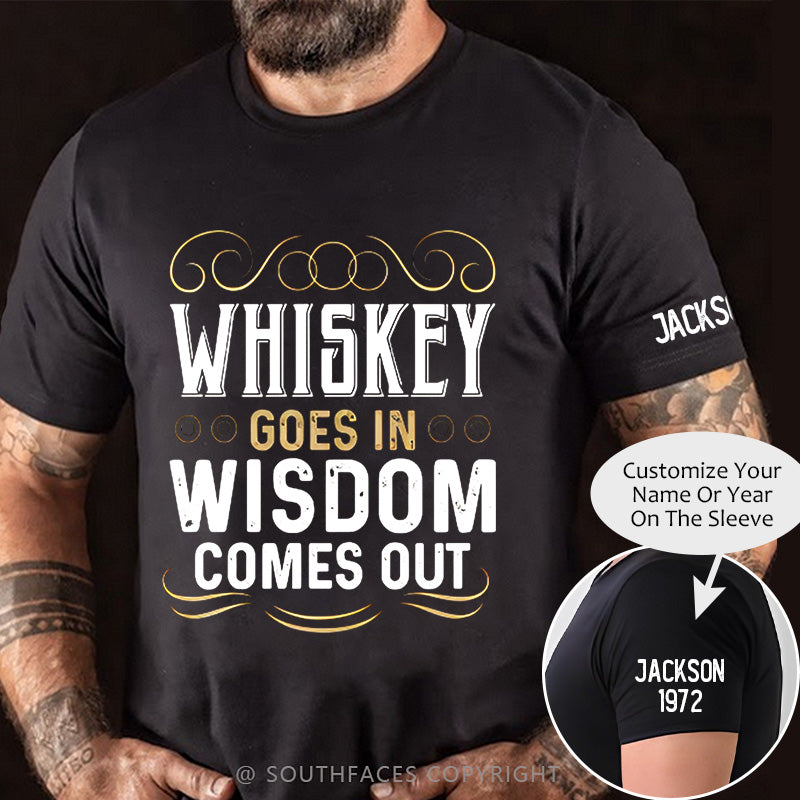 WHISKEY GOES IN WISDOM COMES OUT T-shirt