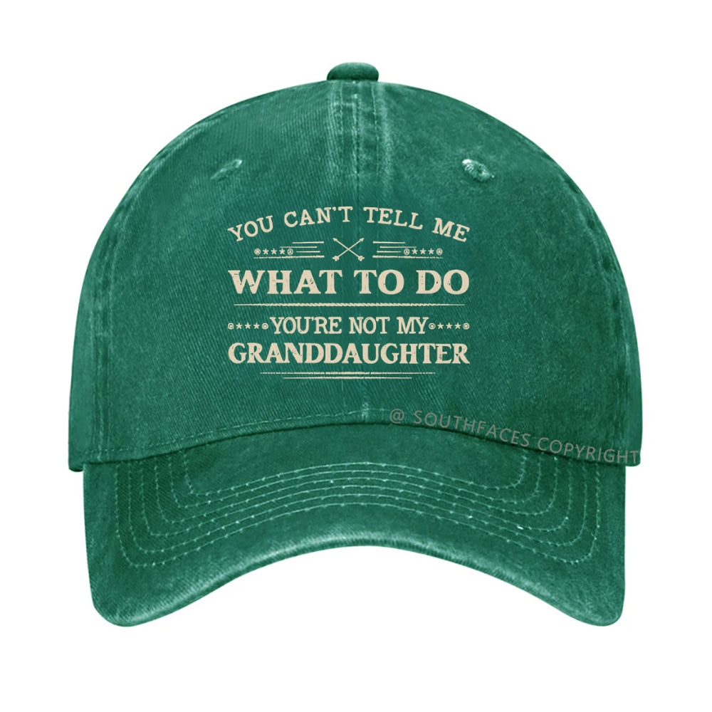 You Can't Tell Me What To Do You Are Not My Granddaughter hat
