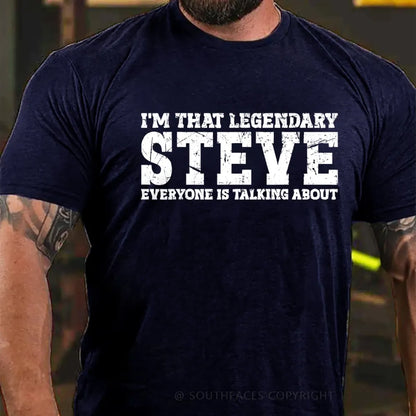 I'm That Legendary Steve Everyone Is Talking About T-Shirt