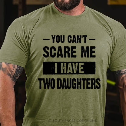 You Can't Scare Me I Have Two Daughters T-Shirt