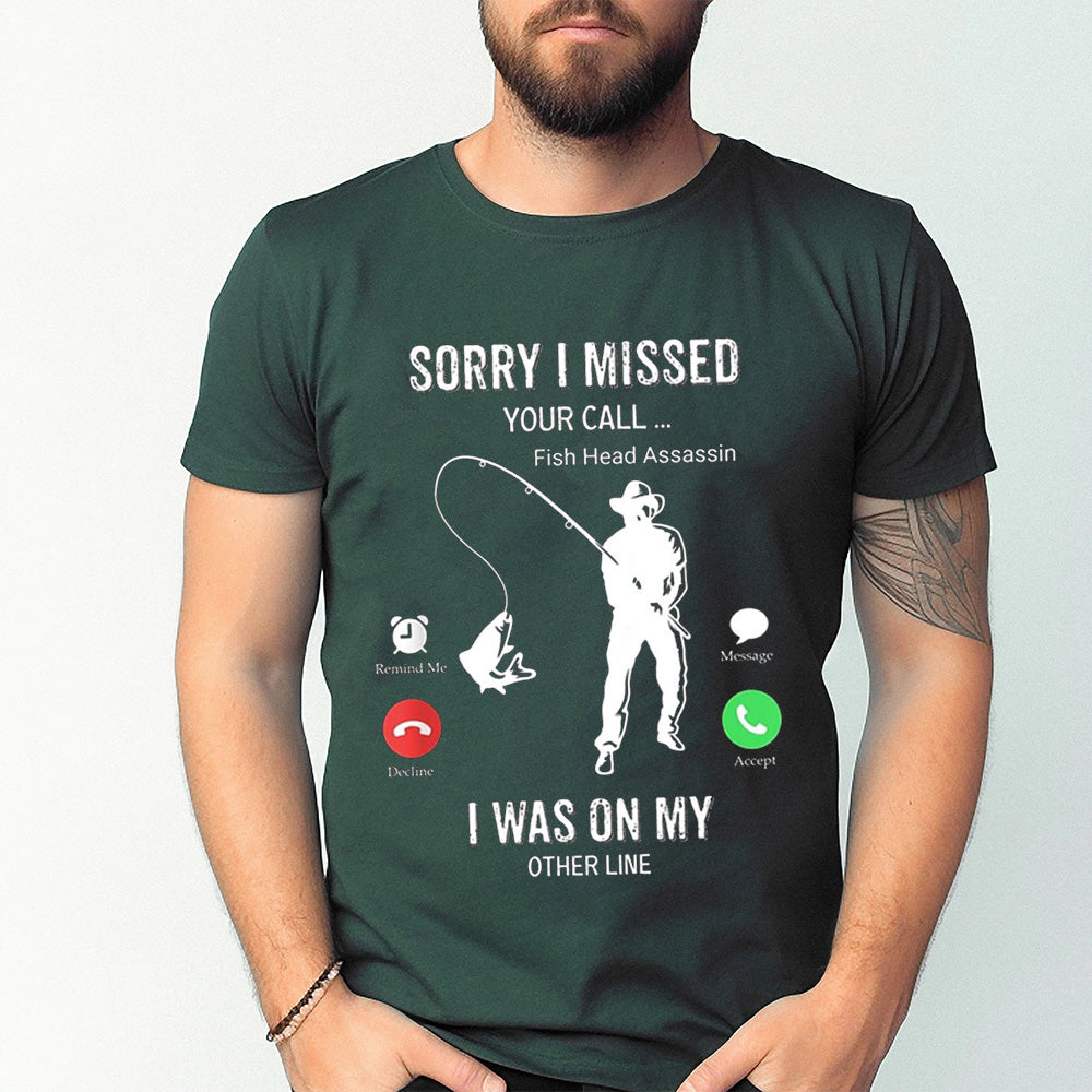 Funny Sorry I Missed Your Call Was On Other Line Men Fishing Unisex T-shirt/Crewneck/Hoodie