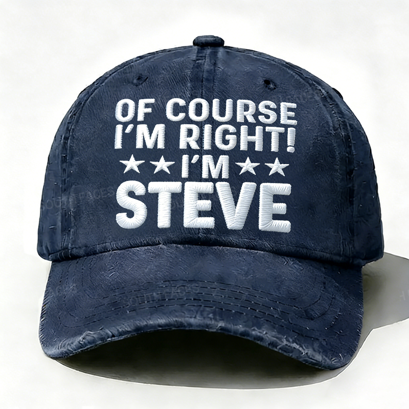 Embroidered  Of Course I'm Right I'm Steve  Hat