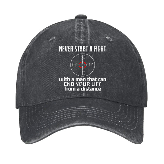 Never Start A Fight With A Man That Can End Your Life From A Distance Hat