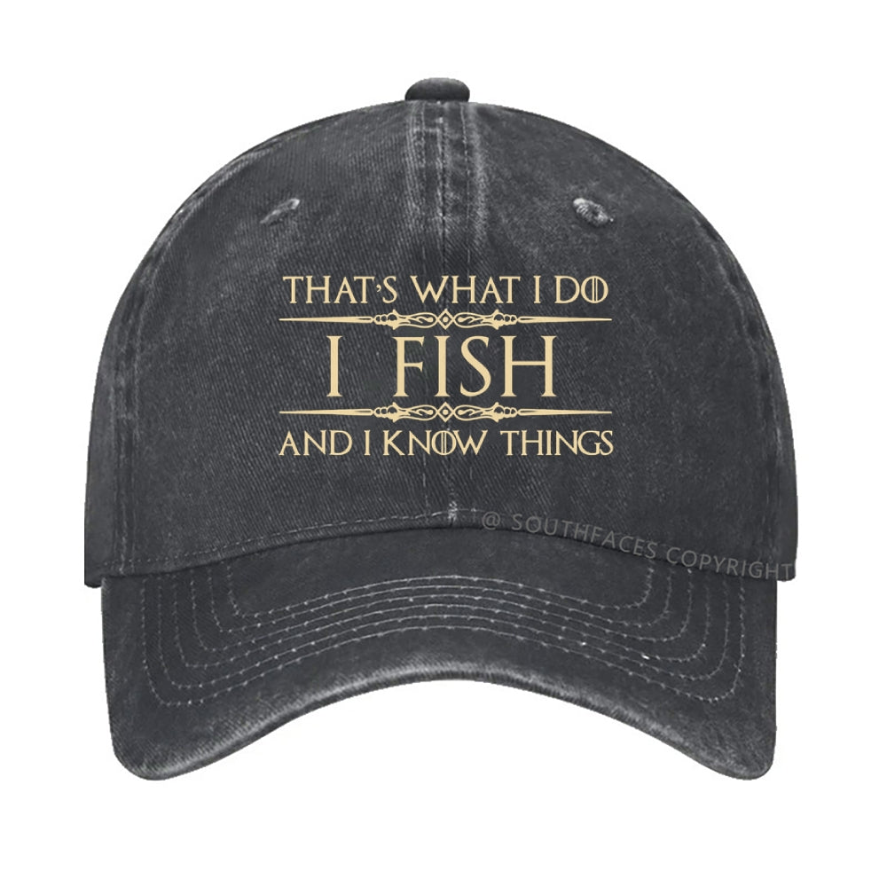 That's what I do I fish and I know things hat