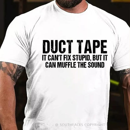 Duct Tape It Cant Fix Stupid But It Can Muffle The Sound T-Shirt