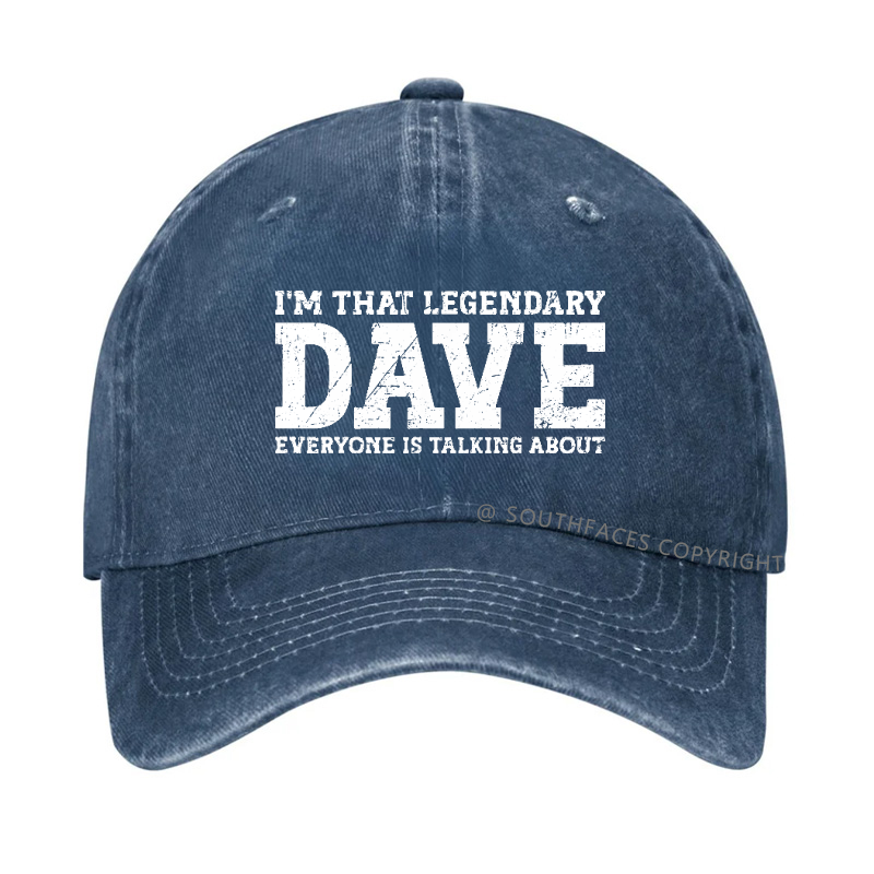 I'm That Legendary Dave Everyone Is Talking About Funny Gift Hat