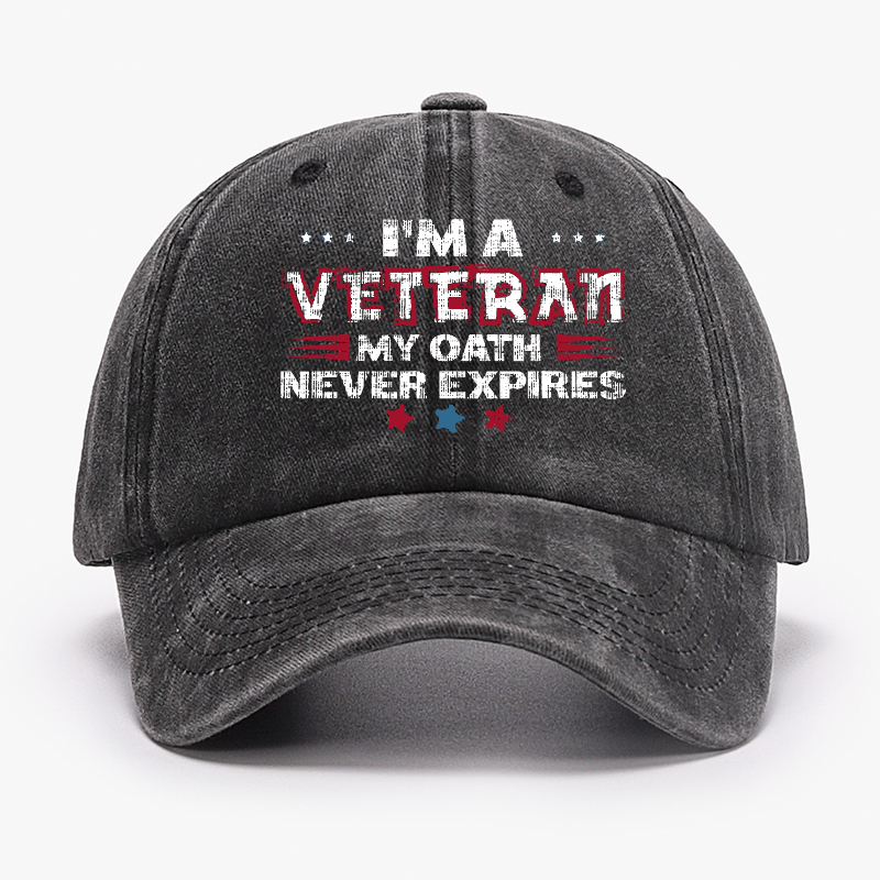 I¡®m A Veteran My Oath Never Expires Hat
