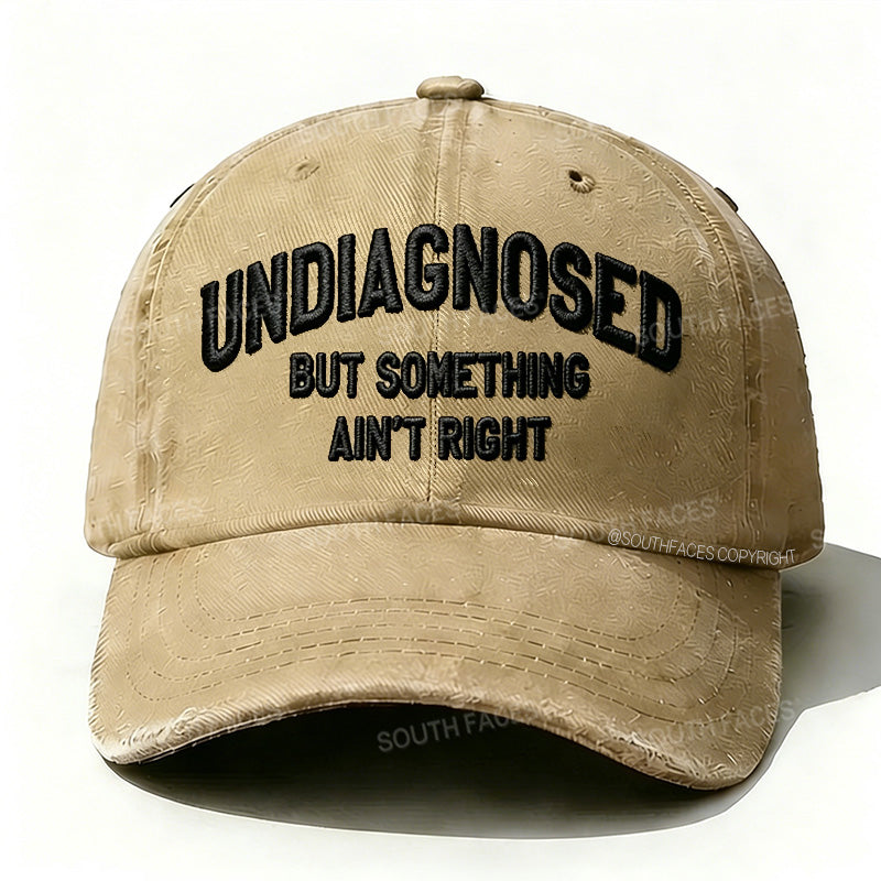 Personalized ¡°Undiagnosed But Something Ain't Right¡±Custom Embroidery Hat