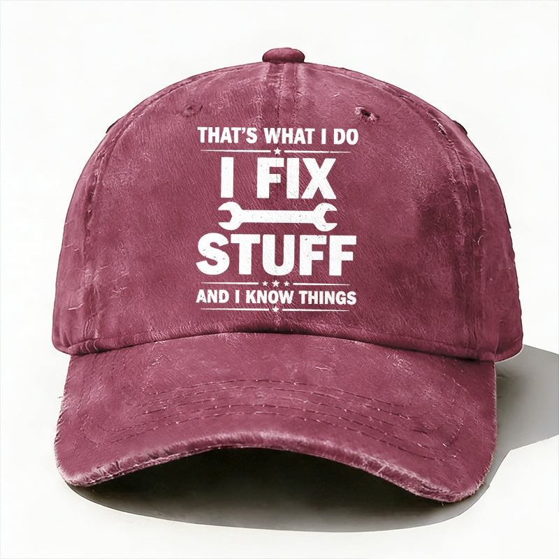 That's What I Do I Fix Stuff And I Know Things Baseball Hat