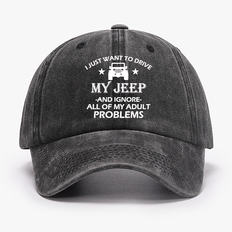 I Just Want To Drive My Jeep And Ignore All Of My Adult Problems Hat