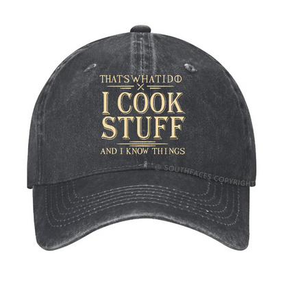 That's What I Do I Cook Stuff And I Know Things Hat