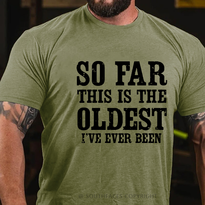 So Far This Is The Oldest I've Ever Been Funny Birthday Gift Men's T-shirt