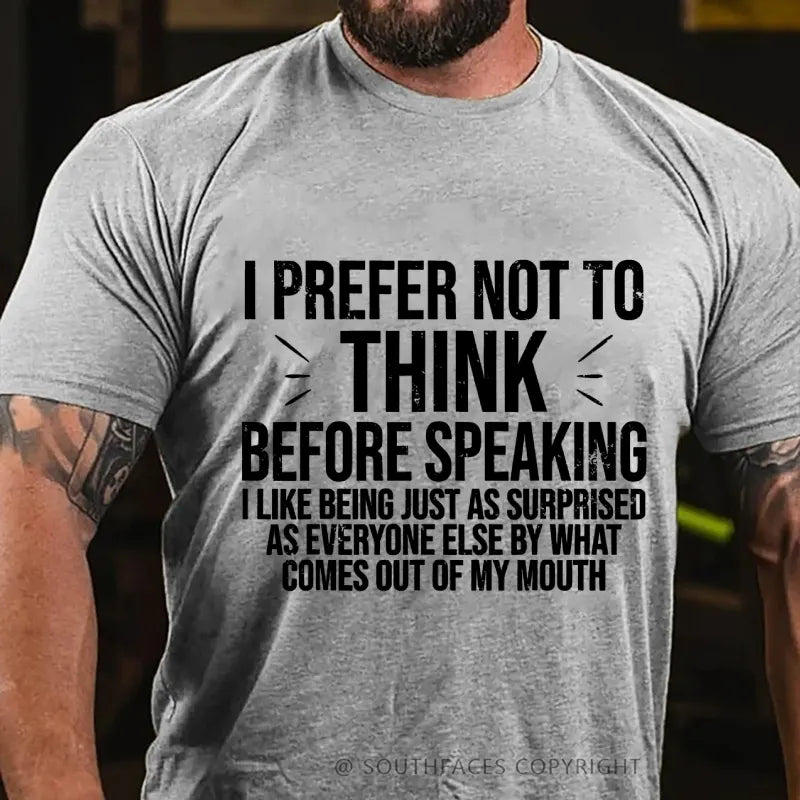 I Prefer Not To Think Before Speaking T-shirt